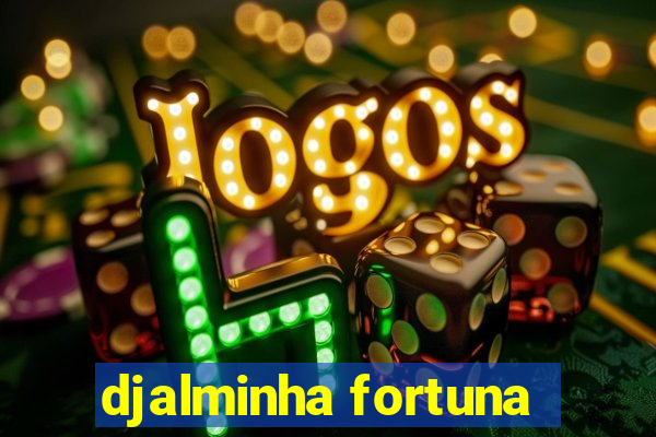 djalminha fortuna